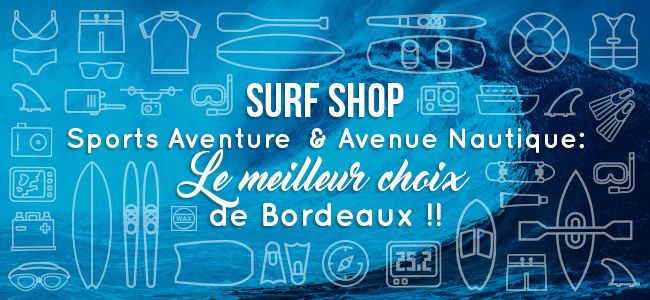 Surf Shop Bordeaux by Sports Aventure & Avenue Nautique